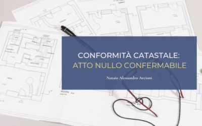 Conformità catastale: atto nullo confermabile