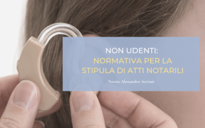 Non udenti: normativa per la stipula di atti notarili